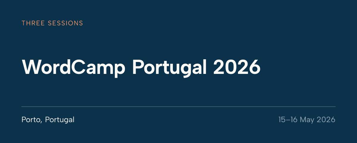 WordCamp Portugal 2026, Porto, Portugal, 15 to 16 May 2026. Three sessions.
